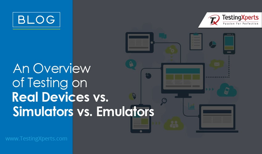 Testing on Real Devices Vs Simulators Vs Emulators